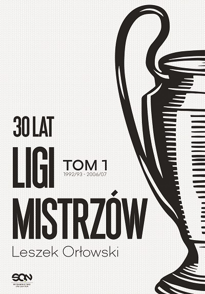 Leszek Orłowski - 30 lat Ligi Mistrzów: Tom 1