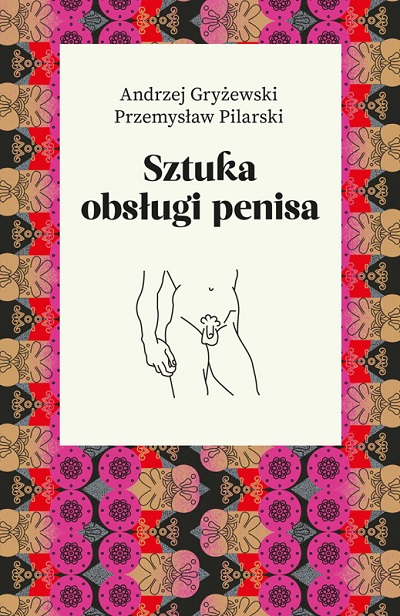 Andrzej Gryżewski & Przemysław Pilarski - Sztuka obsługi penisa