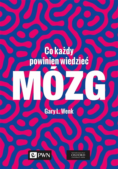 Gary L. Wenk - Mózg: Co każdy powinien wiedzieć