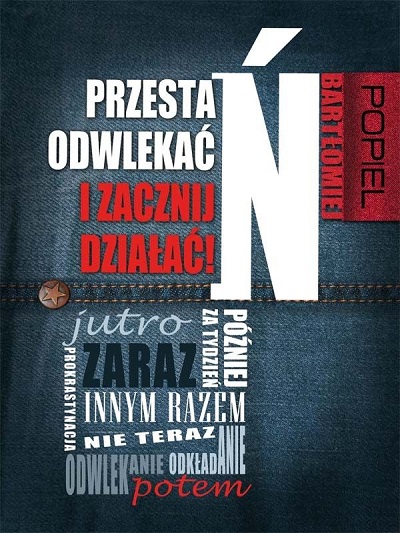 Bartłomiej Popiel - Przestań odwlekać i zacznij działać!