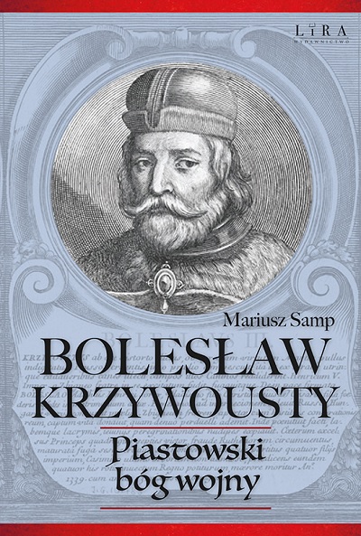 Mariusz Samp - Bolesław Krzywousty: Piastowski bóg wojny