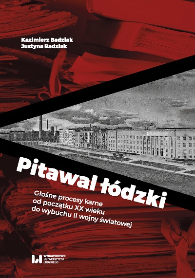 Justyna Badziak & Kazimierz Badziak - Pitawal łódzki: Głośne procesy karne od początku XX wieku do wybuchu II wojny światowej