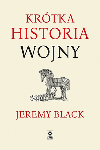 Jeremy Black - Krótka historia wojny