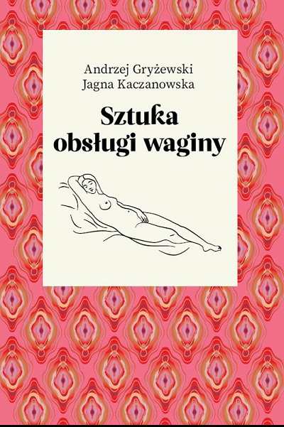 Andrzej Gryżewski & Jagna Kaczanowska - Sztuka obsługi waginy