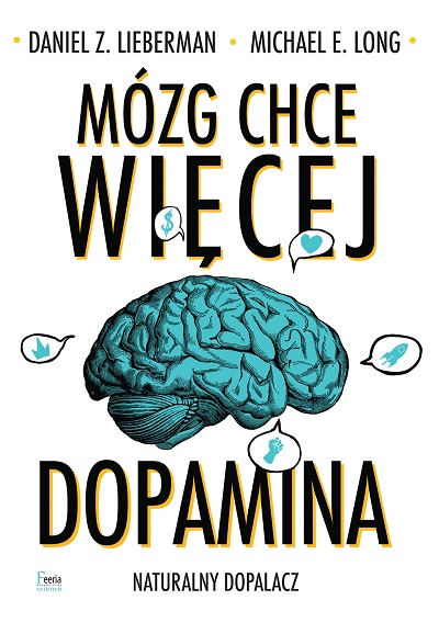 Daniel Z. Lieberman, Michael E. Long - Mózg chce więcej. Dopamina. Naturalny dopalacz