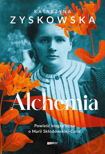 Katarzyna Zyskowska - Alchemia: Powieść biograficzna o Marii Skłodowskiej-Curie